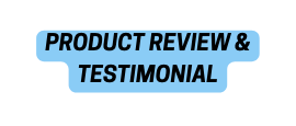 PRODUCT REVIEW TESTIMONIAL