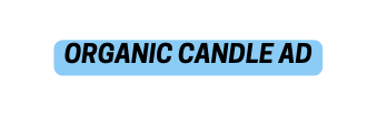 ORGANIC CANDLE AD