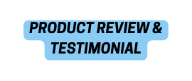 PRODUCT REVIEW TESTIMONIAL